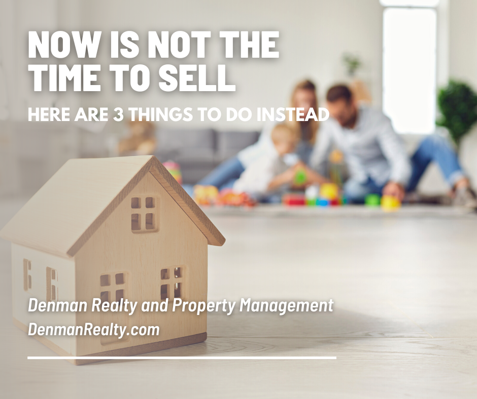 Now Is Not the Time to Sell-Here Are 3 Things To Do Instead
